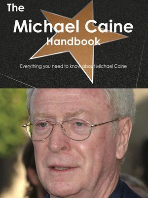 Cover Art for 9781743441541, The Michael Caine Handbook - Everything you need to know about Michael Caine by Emily Smith