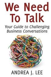 Cover Art for 9780986298400, We Need to Talk: Your Guide to Challenging Business Conversations by Andrea J. Lee
