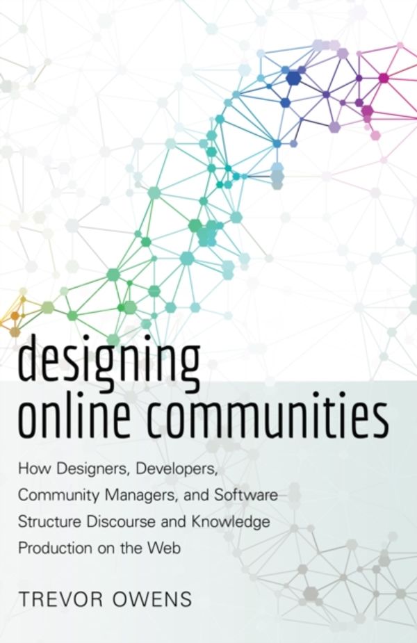 Cover Art for 9781433128479, Designing Online Communities: How Designers, Developers, Community Managers, and Software Structure Discourse and Knowledge Production on the Web: 72 (New Literacies and Digital Epistemologies) by Unknown