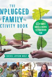 Cover Art for 9781592339433, The Unplugged Family Activity Book: 50 Simple Crafts and Recipes for Year-Round Fun by Rachel Jepson Wolf