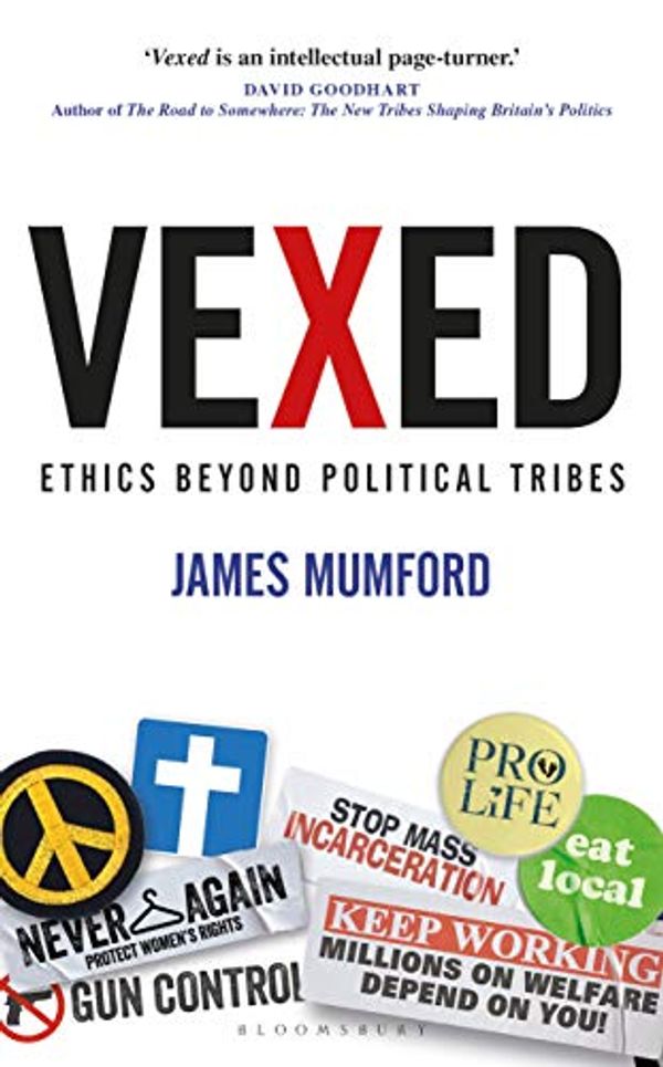 Cover Art for B083VSC48P, Vexed: Ethics Beyond Political Tribes by James Mumford