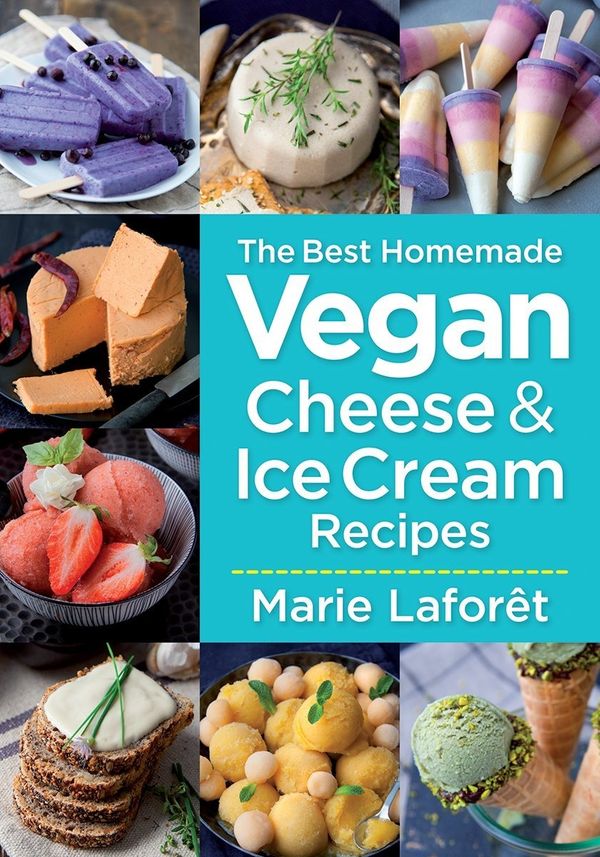 Cover Art for 9780778805434, The Best Homemade Vegan Cheese and Ice Cream Recipes by Marie Laforet