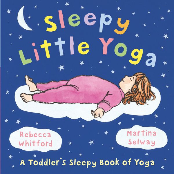 Cover Art for 9780091893507, Sleepy Little Yoga by Rebecca Whitford