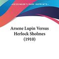 Cover Art for 9780548637203, Arsene Lupin Versus Herlock Sholmes (1910) by Maurice LeBlanc