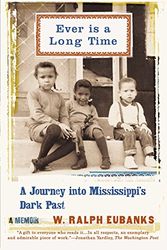 Cover Art for 9780465021055, Ever Is a Long Time: A Journey Into Mississippi's Dark Past A Memoir by W. Ralph Eubanks