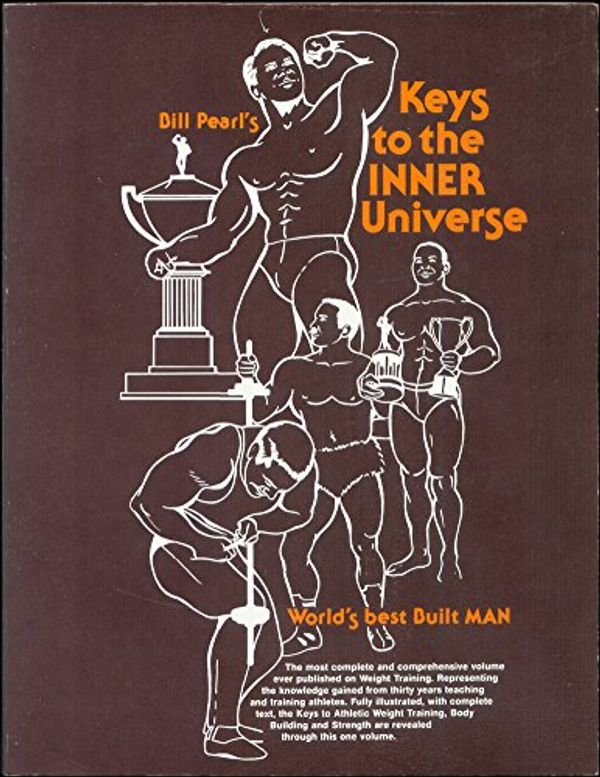 Cover Art for B001E373NY, Bill Pearls Keys To The Inner Universe. Volume 1 by Bill Pearl