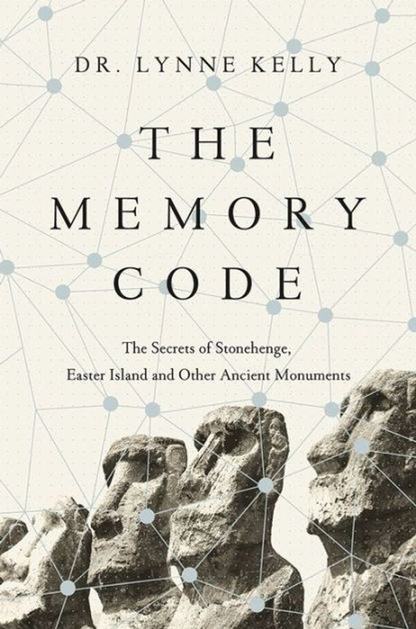 Cover Art for 9781681773254, The Memory Code: The Secrets of Stonehenge, Easter Island and Other Ancient Monuments by Lynne Kelly