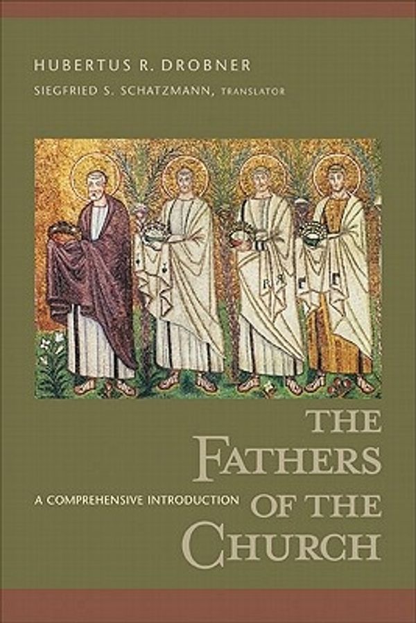 Cover Art for 9780801046100, The Fathers of the Church: A Comprehensive Introduction by Hubertus R. Drobner