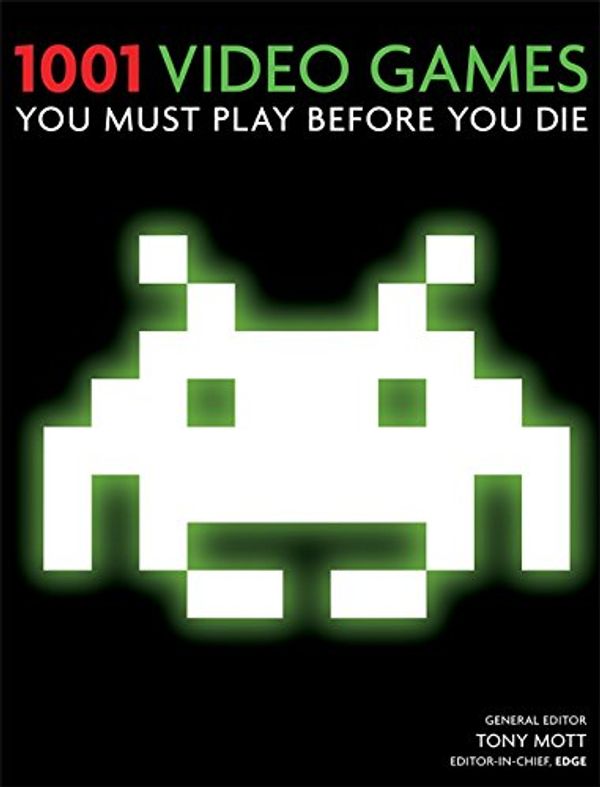 Cover Art for 9781844036813, 1001 Video Games You Must Play Before You Die by Tony Mott