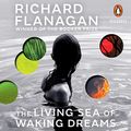 Cover Art for B08C5LSXNX, The Living Sea of Waking Dreams by Richard Flanagan