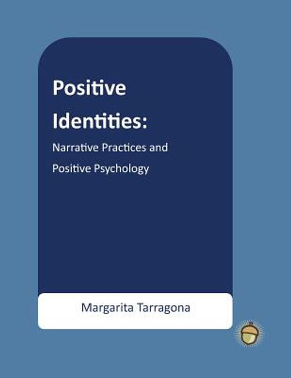 Cover Art for 9781483918723, Positive Identities: Narrative Practices and Positive Psychology (The Positive Psychology Workbook Series) by Dr. Margarita Tarragona PhD