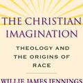 Cover Art for B0038LB480, The Christian Imagination: Theology and the Origins of Race by Willie James Jennings
