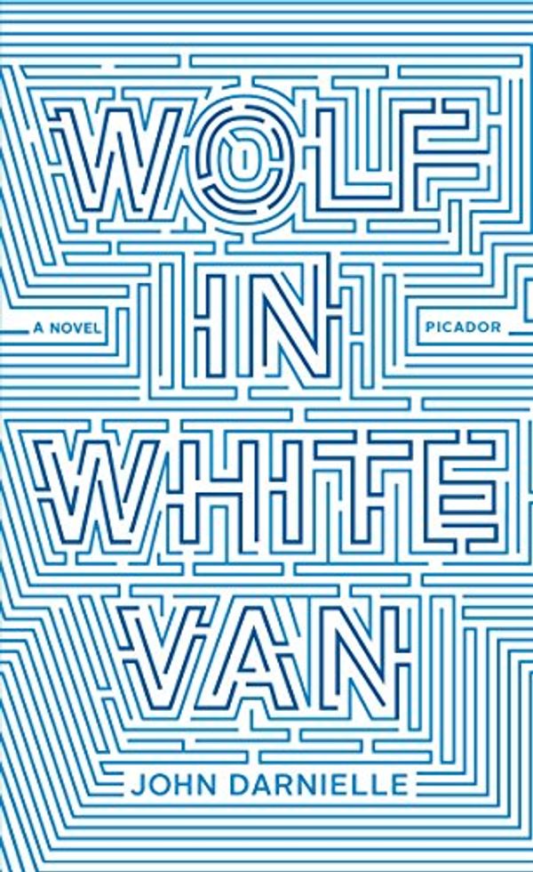 Cover Art for 9781250081223, Wolf in White Van: A Novel by John Darnielle