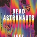 Cover Art for 9781250758217, Dead Astronauts by Jeff VanderMeer
