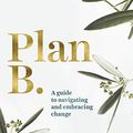 Cover Art for B08T93JKNM, Plan B: A guide to navigating and embracing change by Shannah Kennedy