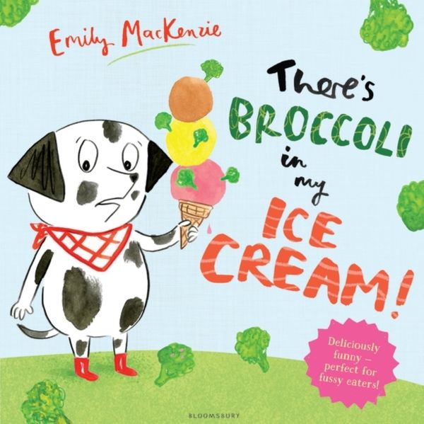 Cover Art for 9781408873298, There's Broccoli in my Ice Cream! by Emily Mackenzie