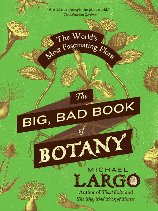 Cover Art for 9780062282750, The Big, Bad Book of Botany by Michael Largo