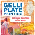 Cover Art for 9781440335488, Gelli Plate Printing: Mixed-Media Monoprinting Without a Press by Joan Bess