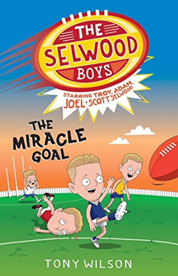 Cover Art for B01MQJ563V, The Miracle Goal (The Selwood Boys, #2) by Tony Wilson, Adam Selwood, Troy Selwood, Joel Selwood, Scott Selwood