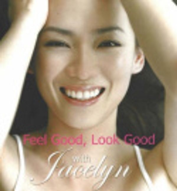 Cover Art for 9789812328168, Feel Good, Look Good with Jacelyn by Jacelyn Tay