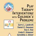 Cover Art for 9780765708076, Play Therapy Interventions with Children's Problems by Landreth/Ray/Sweeney/Homeyer/Glover(eds)