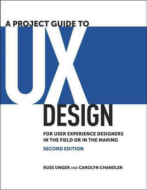 Cover Art for 9780321815385, A Project Guide to UX Design by Russ Unger