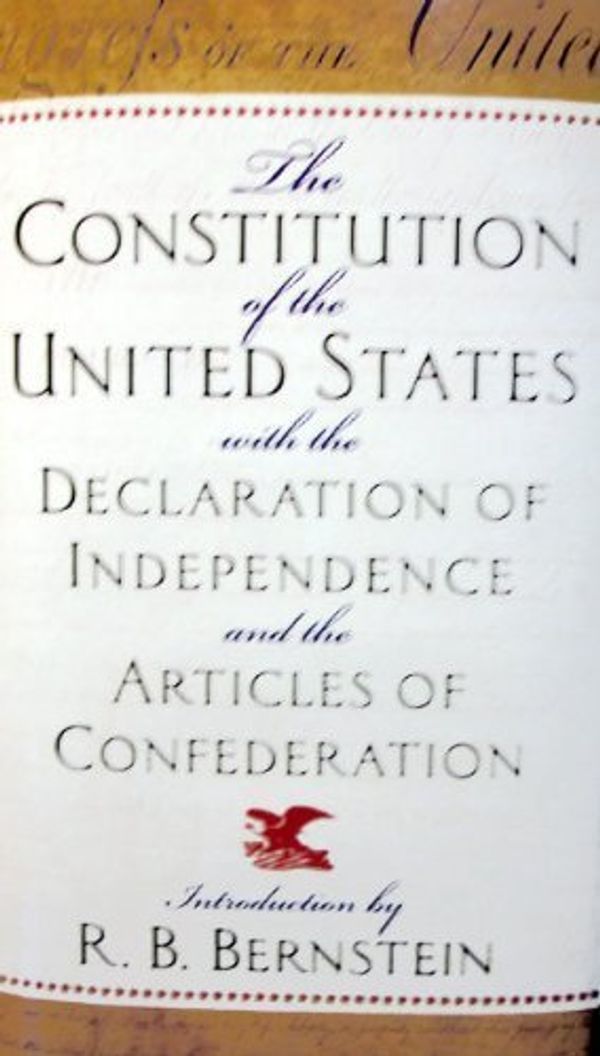 Cover Art for 9780760728338, The Constitution of the United States with the Declaration of Independence and the Articles of Confederation - R. B. Bernstein - Hardcover - Only From B&N Books by R. B. Bernstein