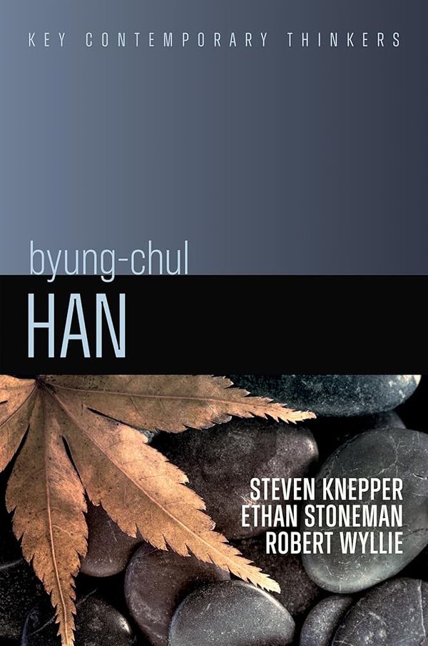 Cover Art for 9781509560998, Byung-Chul Han: A Critical Introduction by Knepper, Steven, Stoneman, Ethan, Wyllie, Robert