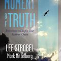 Cover Art for 9780310357056, Today's Moment of Truth by Lee Strobel, Mark Mittelberg