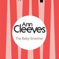 Cover Art for 9781447289012, The Baby-Snatcher by Ann Cleeves