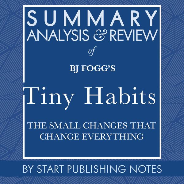 Cover Art for 9781662013638, Summary, Analysis, and Review of BJ Fogg's Tiny Habits: The Small Changes That Change Everything by Unknown