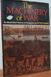 Cover Art for 9780517120798, The Machinery Of War: An Illustrated History of Weapons by Peter Young