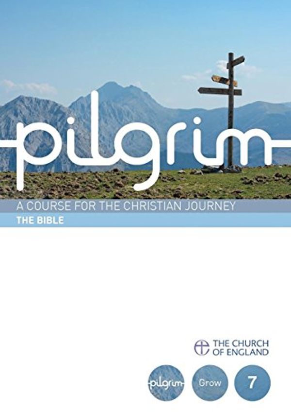 Cover Art for 9780715144732, Pilgrim: The Bible: Book 7: (Grow Stage) (Pilgrim Course) by Stephen Cottrell