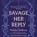 Cover Art for B08KRM3TXQ, Savage Her Reply by Deirdre Sullivan
