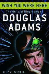 Cover Art for 9780345481887, Wish You Were Here: The Official Biography of Douglas Adams by Nick Webb