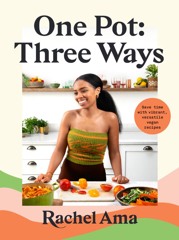 Cover Art for 9781529369946, One Pot: Three Ways: Save time with vibrant, versatile vegan recipes by Rachel Ama