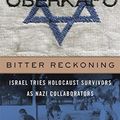 Cover Art for 9780674988149, Bitter Reckoning: Israel Tries Holocaust Survivors as Nazi Collaborators by Dan Porat