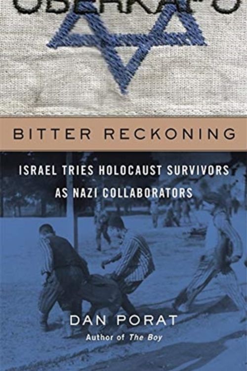 Cover Art for 9780674988149, Bitter Reckoning: Israel Tries Holocaust Survivors as Nazi Collaborators by Dan Porat