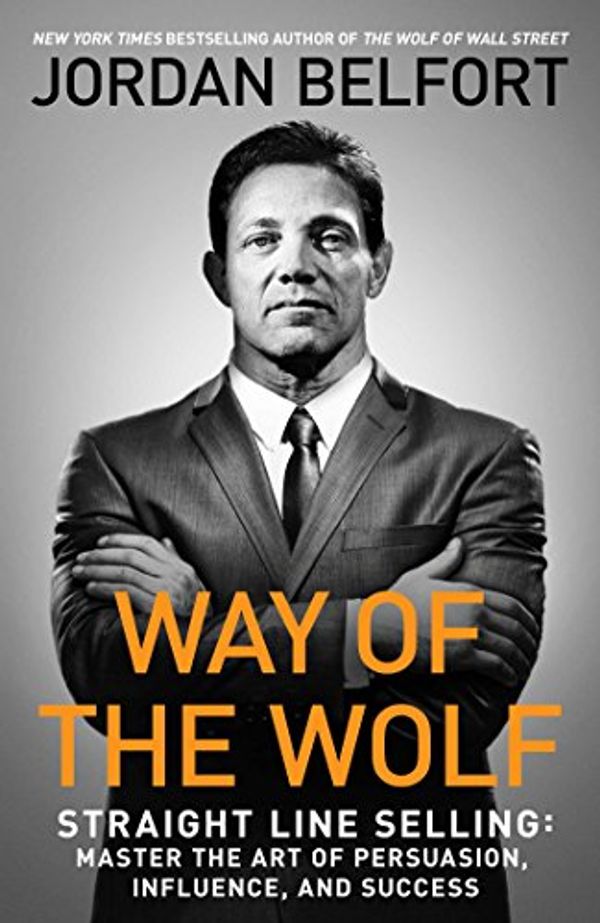 Cover Art for 9781501164286, The Way of the Wolf: How to Use the Straight Line Selling Program to Become a Master Closer by Jordan Belfort