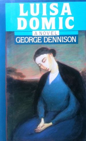 Cover Art for 9780060154806, Luisa Domic: A novel by George Dennison