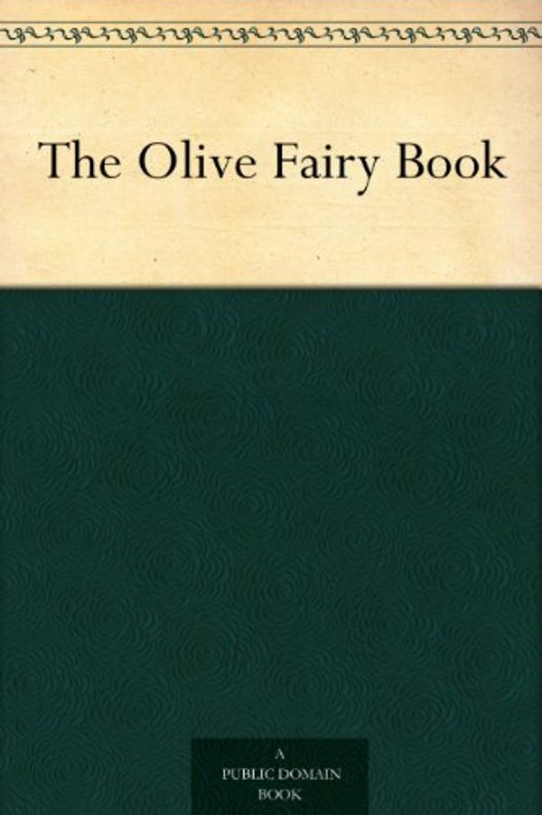 Cover Art for B004TR7BU2, The Olive Fairy Book by Andrew Lang