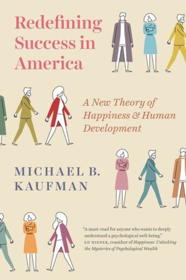 Cover Art for 9780226550015, Redefining Success in America: A New Theory of Happiness and Human Development by Michael Kaufman