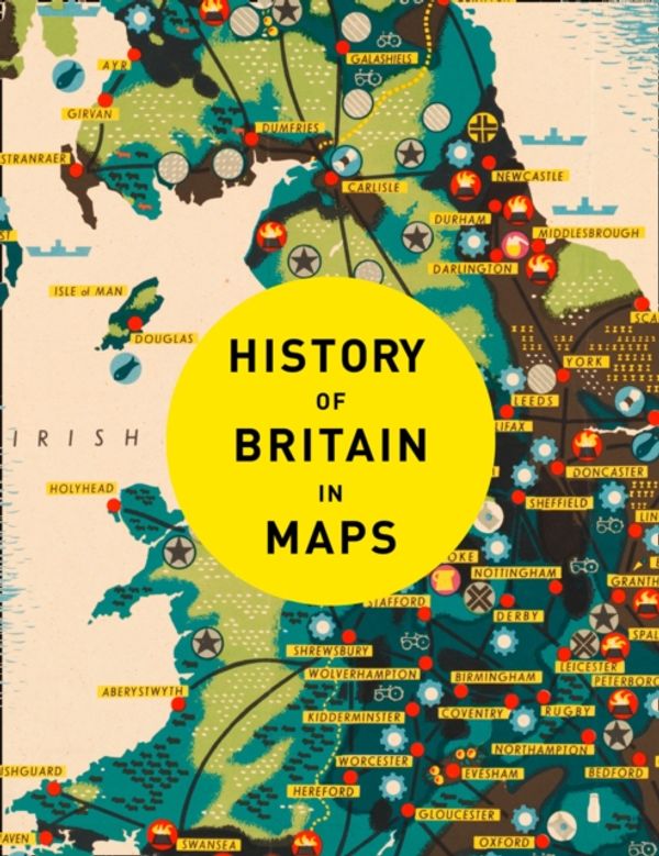 Cover Art for 9780008258344, History Of Britain In Maps100 Maps Of The Nation Through Time by Philip Parker