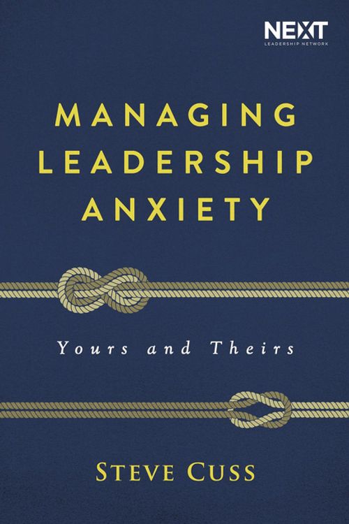 Cover Art for 9781400210886, Managing Leadership Anxiety: Yours And Theirs by Steve Cuss