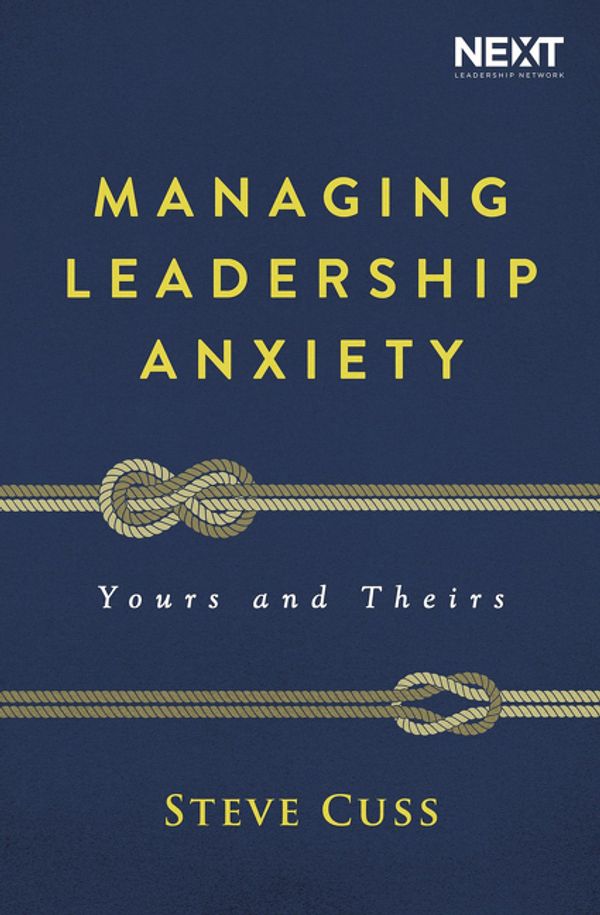 Cover Art for 9781400210886, Managing Leadership Anxiety: Yours And Theirs by Steve Cuss