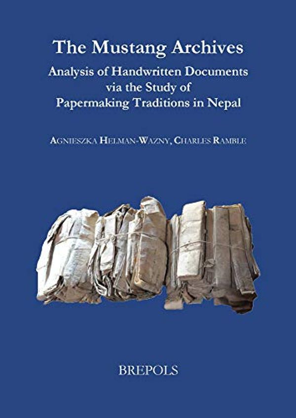 Cover Art for 9782503585345, The Mustang Archives: Analysis of Handwritten Documents Via the Study of Papermaking Traditions in Nepal by Agnieszka Helman-Wazny, Charles Ramble