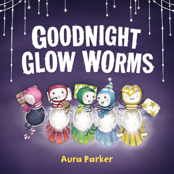 Cover Art for 9780143792918, Goodnight, Glow Worms by Aura Parker