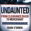 Cover Art for 9781925324310, Undaunted: From Clearance Diver To Mercenary by O'Brien Hugh