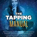 Cover Art for B07J5P4VTV, The Tapping Manual: The Complete Guide to Using EFT (Emotional Freedom Techniques) for Common Issues – Including Anxiety, Depression, PTSD, Phobias, Weight ... Work, Family (The Tapping Series Book 7) by Dawson Church