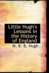 Cover Art for 9780559227394, Little Hugh's Lessons in the History of England by Hugh M. B. B